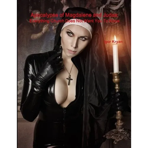 Apocalypse of Magdalene and Judas: Everything Church Does Not Want You To Know