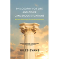 Philosophy for Life and Other Dangerous Situations: Ancient Philosophy for Modern Problems