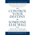 Control Your Destiny or Someone Else Will: How Jack Welch Created $400 Billion of Value by Transforming GE