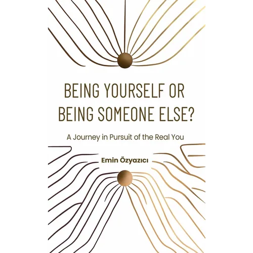 Being Yourself or Being Someone Else?: A Journey in Pursuit of the Real You