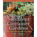 Succulent Container Gardens: Design Eye-Catching Displays with 350 Easy-Care Plants