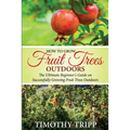 How to Grow Fruit Trees Outdoors: The Ultimate Beginner's Guide on Successfully Growing Fruit Trees Outdoors
