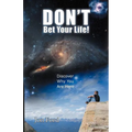 Don't Bet Your Life: Discover Why You Are Here
