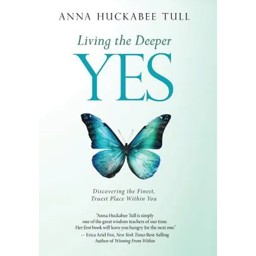 Living the Deeper YES: Discovering the Finest, Truest Place Within You