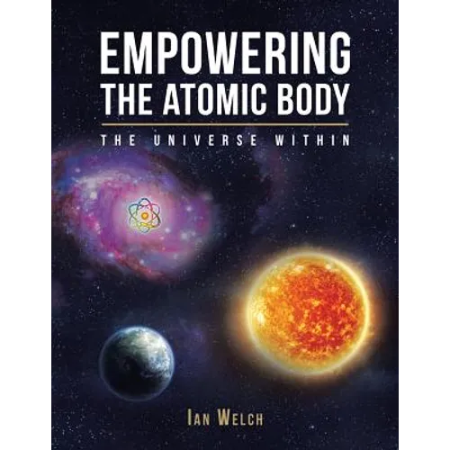 Empowering the Atomic Body: The Universe Within