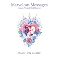 Marvelous Messages from Your Childhood: Thirteen Traits that Reveal Your Hidden Potential and Empower You to Answer the Calling of Your Heart