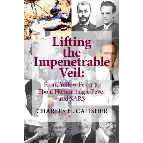 Lifting the Impenetrable Veil: From Yellow Fever to Ebola Hemorrhagic Fever & SARS