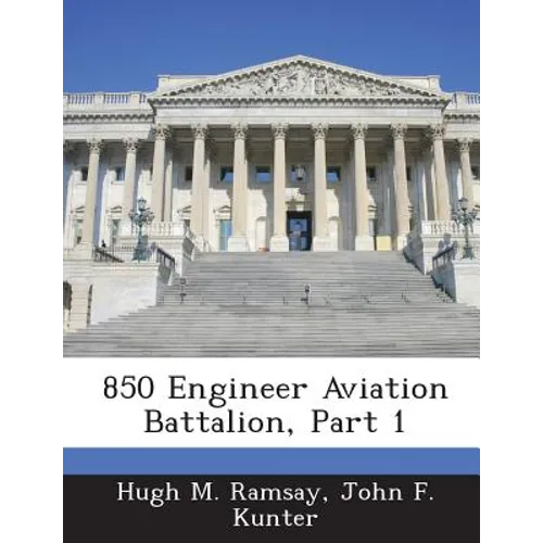 850 Engineer Aviation Battalion, Part 1
