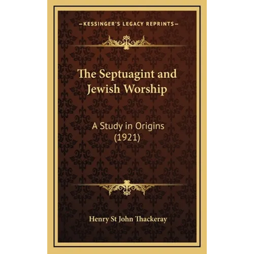 The Septuagint and Jewish Worship: A Study in Origins (1921)