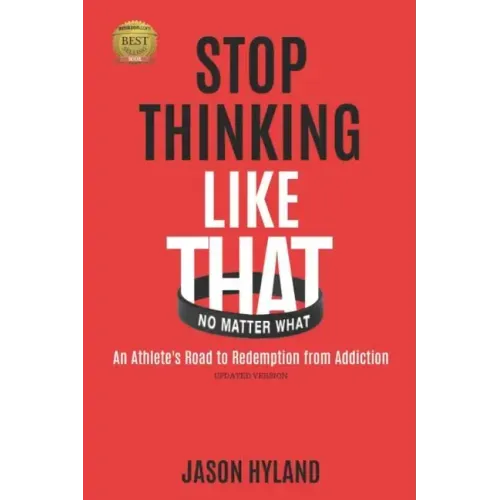 Stop Thinking Like That: No Matter What: An Athlete's Road to Redemption from Addiction
