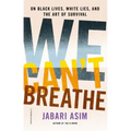 We Can't Breathe: On Black Lives, White Lies, and the Art of Survival