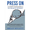 Press on: 12 Steps to Building a Never Quit Mindset
