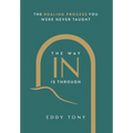 The Way In Is Through: The Healing Process You Were Never Taught