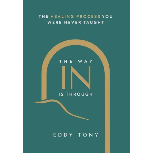 The Way In Is Through: The Healing Process You Were Never Taught
