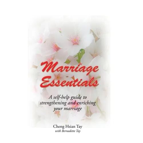 Marriage Essentials: A Self-Help Guide to Strengthening and Enriching Your Marriage