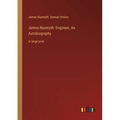 James Nasmyth: Engineer, An Autobiography: in large print