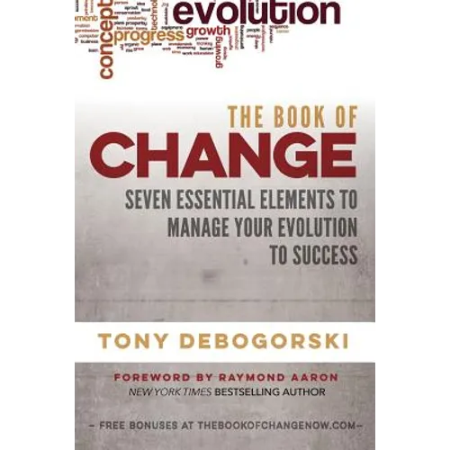 The Book of Change: Seven Essential Elements to Manage Your Evolution to Success