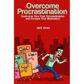 Overcome Procrastination: Overcome Procrastination: Overcome Your Fear, Procrastination and Increase Your Motivation