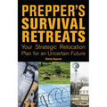 Prepper's Survival Retreats: Your Strategic Relocation Plan for an Uncertain Future