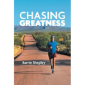 Chasing Greatness: Stories of Passion and Perseverance in Sport and in Life
