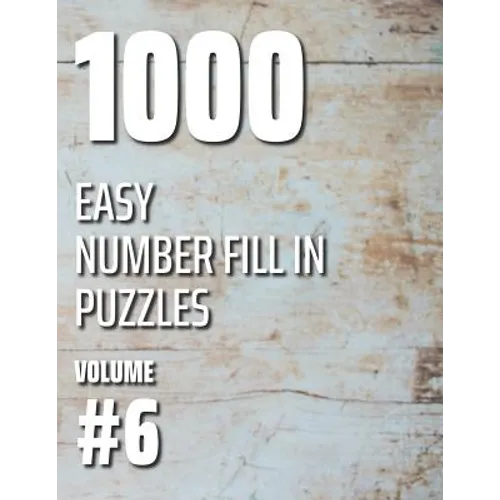 1000 Easy Number Fill In Puzzles Volume #6