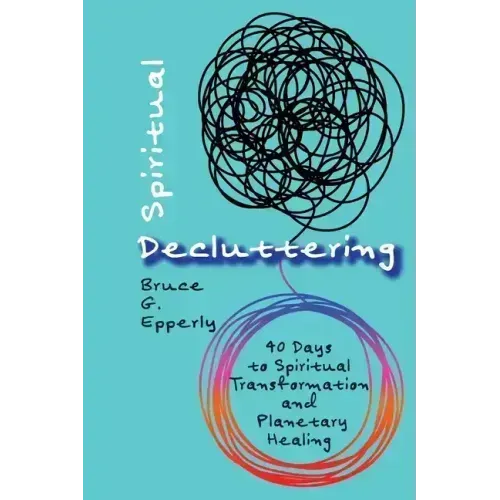 Spiritual Decluttering: 40 Days to Spiritual Transformation and Planetary Healing