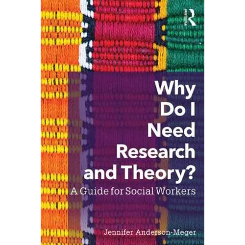 Why Do I Need Research and Theory?: A Guide for Social Workers