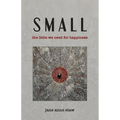 Small: The Little We Need for Happiness