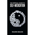 The Spiritual Guide to Self-Medication