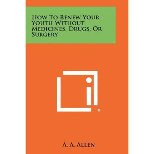How To Renew Your Youth Without Medicines, Drugs, Or Surgery