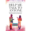 Help Me Talk To Anyone: Eight Skills You Need to Overcome Social Anxiety and Enhance Your Relationships