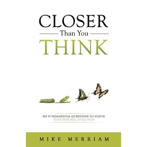 Closer Than You Think: Six Fundamental Questions to Ignite Your Personal Evolution