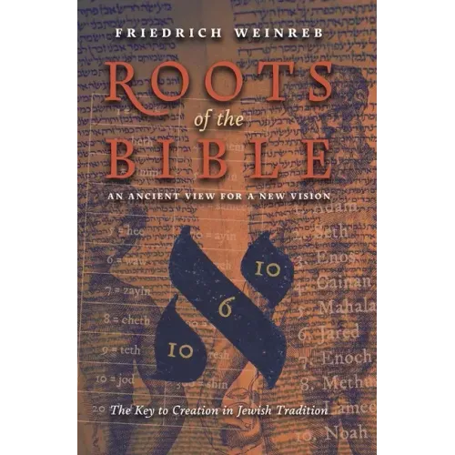Roots of the Bible: An Ancient View For a New Vision (The Key to Creation in Jewish Tradition)