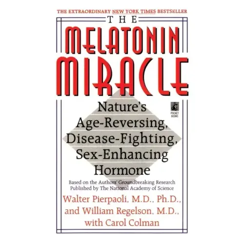 The Melatonin Miracle: Nature's Age-Reversing, Disease-Fighting, Sex-Enha