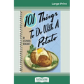 101 Things to do with a Potato (16pt Large Print Edition)