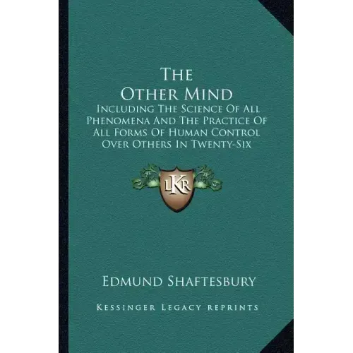 The Other Mind: Including the Science of All Phenomena and the Practice of All Forms of Human Control Over Others in Twenty-Six Cycles