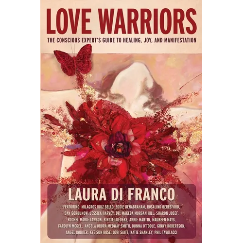 Love Warriors: The Conscious Expert's Guide to Healing, Joy, and Manifestation