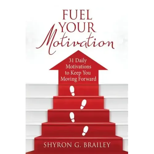 Fuel Your Motivation: 31 Daily Motivations to Keep You Moving Forward
