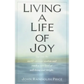 Living a Life of Joy: Tap Into the World's Ancient Wisdom and Reach a New Level of Well-Being and Delight