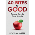 40 Bites of Good: Because you are what you eat.