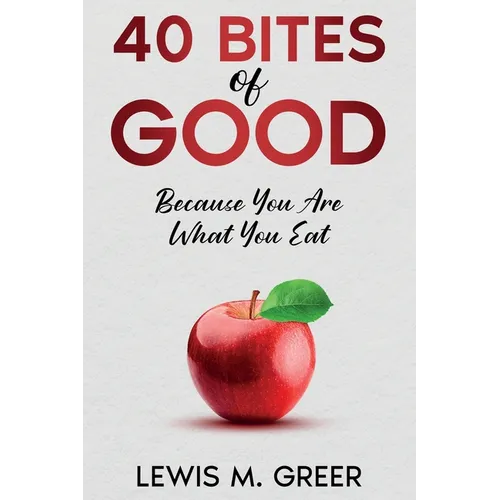 40 Bites of Good: Because you are what you eat.
