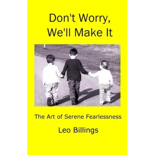 Don't Worry, We'll Make It: The Art of Serene Fearlessness