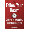 Follow Your Heart: 21 Days to a Happier, More Fulfilling Life