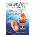 Heavens Prescription for Cancer: 5 Godspill 3 Times Daily with the Blood of Jesus Mix with the Fire of God