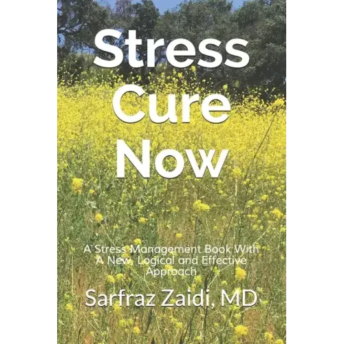 Stress Cure Now: A Stress Management Book With A New, Logical and Effective Approach
