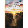 A Revolution Beyond Death