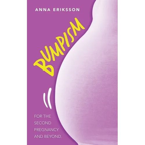 Bumpism: For the Second Pregnancy and Beyond.