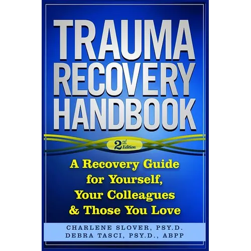 Trauma Recovery Handbook: A Recovery Guide For Yourself, Your Colleagues & Those You Love