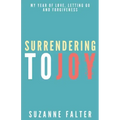 Surrendering to Joy: My Year of Love, Letting Go and Forgiveness