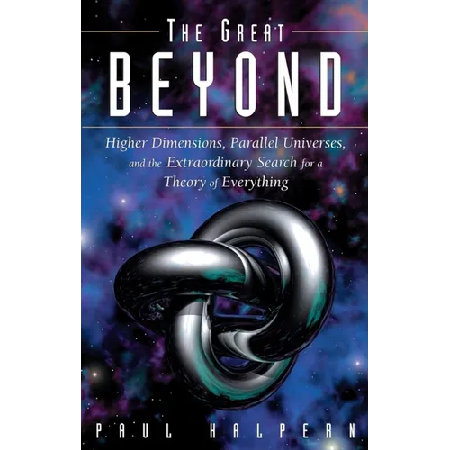 The Great Beyond: Higher Dimensions, Parallel Universes and the Extraordinary Search for a Theory of Everything